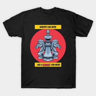 National Chess Day - Knight - Nobody can Move like a knight can move - for chess lovers, queen, knight, king, chess master, player,  funny chess quote T-Shirt